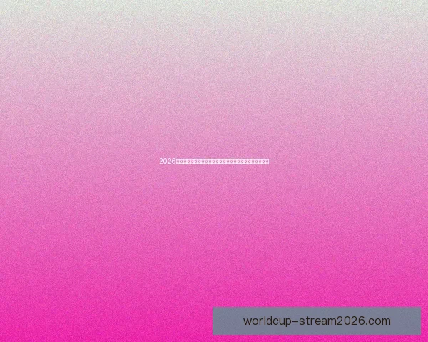 2026年世界杯赛事精彩预告全球各大球队激烈角逐揭开全新篇章